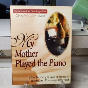 My Mother Played the Piano: More Touching Stories of Home to Inspire